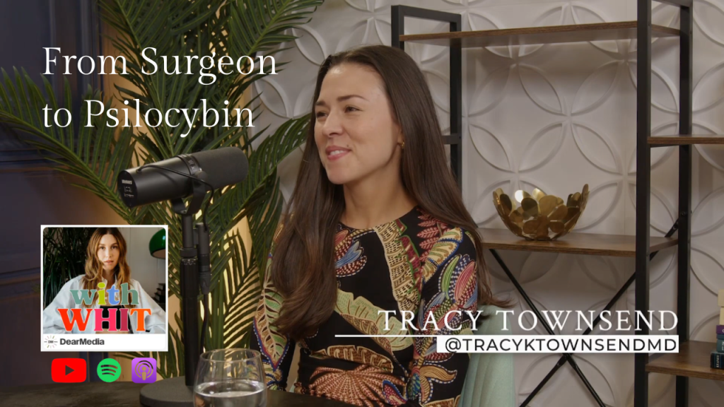 From Surgeon to Psilocybin: Dr. Tracy Townsend's Journey (featured on the With Whit Podcast)